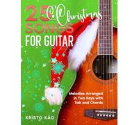 25 Christmas Songs for Guitar: Melodies Arranged in Two Keys with Tab and Chords (Popular Melodies for Guitar)
