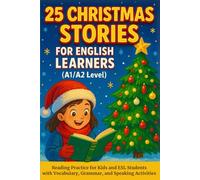25 Christmas Stories for English Learners (A1/A2 Level): Reading Practice for Kids and ESL Students with Vocabulary, Grammar, and Speaking Activities