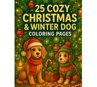 25 Cozy Christmas & Winter Dog Coloring Book: A Cute and Festive Holiday Coloring Book for Kids, Teens & Adults (Cozy Christmas Coloring Collection)