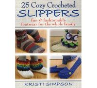 25 Cozy Crocheted Slippers: Fun & Fashionable Footwear for the Whole Family