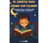 25 Cuentos para Dormir con Valores: Historias infantiles de 6 a 8 años para soñar, aprender emociones y crecer felices