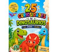 25 Curiosidades de Dinosaurios para Colorear: Lee, aprende y colorea mientras descubres el mundo prehistórico (25 Curiosidades para Colorear)