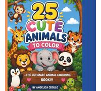 25 Cute Animals to Color: The Ultimate Animal Coloring Book!!!