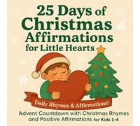 25 Days of Christmas Affirmations for Little Hearts: Advent Countdown with Christmas Rhymes and Positive Affirmations for Kids Ages 1-4 (Holiday Magic Coloring & Affirmation Series)