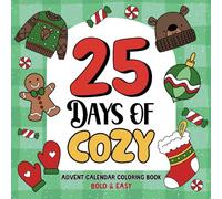 25 Days of Cozy Advent Calendar Coloring Book: Bold and Easy Christmas Countdown Activity for Kids, Adults and Teens (Christmas Collection)