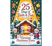 25 Days of Faith and Fun: Christian Christmas Trivia for the Whole Family, Scripture Devotional, Holiday Games, Fun Facts & Reflections for All Ages. (Christmas and Advent Trivia)