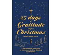 25 Days of Gratitude Before Christmas: Catholic Advent Journal - A Daily Advent Devotional to Rediscover the True Meaning of Christmas