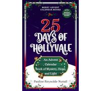 25 Days of Hollyvale: An Advent Calendar Book of Mystery, Hope, and Light: 1 (Merry Advent Calendar Books)