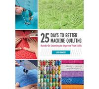 25 Days to Better Machine Quilting: Hands-On Learning to Improve Your Skills
