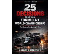 25 Decisions That Won Formula 1 World Championships: The Moments That Decided F1 Titles