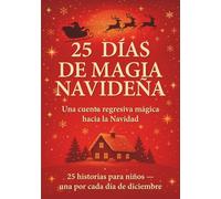 25 Días de Magia Navideña: Una Cuenta Regresiva Mágica para Navidad para Niños