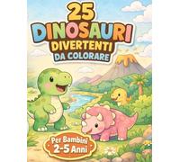 25 Dinosauri Divertenti da Colorare: Per bambini 2-5 anni 25 disegni semplici con linee spesse