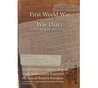 25 DIVISION 7 Infantry Brigade South Staffordshire Regiment 4th Special Reserve Battalion: 8 October 1917 - 31 July 1918 (First World War, War Diary, ... of Official War Office Wo95 Documents)