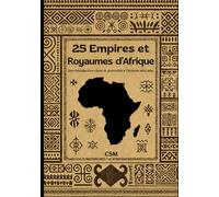 25 Empires et Royaumes d’Afrique: Une introduction accessible à l’histoire africaine