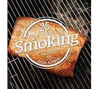 25 Essentials: Techniques for Smoking: Every Technique Paired with a Recipe