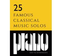 25 famous classical piano music solos | beginner to intermediate sheet music: Includes: Beethoven Fur Elise & Moonlight sonata, Debussy Clare de Lune, ... Old French Song, Chopin Prelude A Major