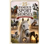 25 Famous Sport Horses: A Storybook for Young Horse Lovers (Learn about Animals)