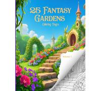 25 Fantasy Gardens: Coloring Book for Adults and Teens, Relaxation, Calmness and Stress Relief.