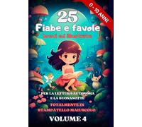 25 FIABE e FAVOLE BREVI ED ILLUSTRATE 0-10 ANNI Volume 4: per le prime letture in autonomia e la buonanotte