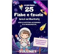 25 FIABE e FAVOLE BREVI ED ILLUSTRATE Vol.1: per le prime letture in autonomia e la buonanotte