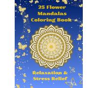 25 Flower Mandalas Coloring Book for Adults: Relaxation & Stress Relief | Mindfulness and Creativity (Lunara Bloom Mandalas)