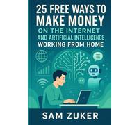 25 FREE METHODS TO MAKE MONEY: ONLINE & WITH ARTIFICIAL INTELLIGENCE