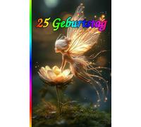 25 Geburtstag: Die besondere Überraschung zum Jubiläum: 25 Jahre! Zeitlose Weisheiten, Inspirierende Sprüche und Kluge Zitate für Frauen und Männer.