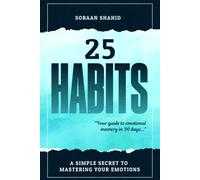 25 Habits | Mastering Your Emotions: Unlocking Resilience, Cultivating Clarity, Embracing Balance, and Empowering Transformation for Lasting Emotional Mastery. (25 Habits to Create the Perfect Human)