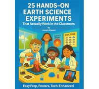25 Hands-On Earth Science Experiments That Actually Work in the Classroom: Easy Prep, Posters, Tech-Enhanced