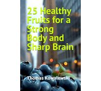 25 Healthy Fruits for a Strong Body and Sharp Brain (My Body, My Health)