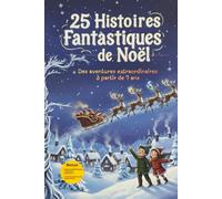 25 Histoires Fantastiques de Noël: Des aventures extraordinaires à partir de 7 ans