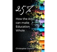 25%: How the Arts can make Education Whole