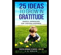 25 Ideas to Grow in Gratitude: Mindful Approaches for Lifelong Happiness