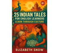 25 Indian Tales for English Learners: Learn Through Culture (B1): Stories of India to Build Vocabulary, Boost Confidence, and Explore Culture (Learn English with 25 Short Stories)