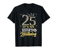 25 It's My Sister's Birthday Crown Happy 25 Years Old T-Shirt