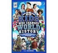 25 Kids Who Changed World History: Short, Inspiring Biographies from Outside the U.S. with Illustrations and Discussion Guides for Young Readers (The Historic 25)