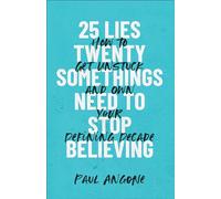 25 Lies Twentysomethings Need to Stop Believing: How to Get Unstuck and Own Your Defining Decade