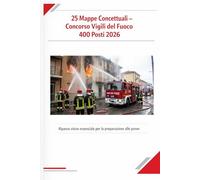 25 Mappe Concettuali - Concorso Vigili del Fuoco 400 Posti 2026: Ripasso visivo essenziale per la preparazione alle prove
