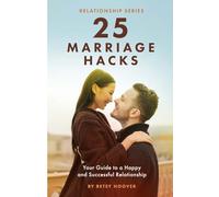 25 Marriage Hacks: Your Guide to a Happy and Successful Relationship