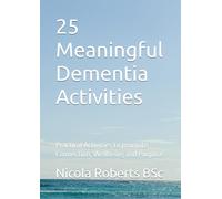 25 Meaningful Dementia Activities: Practical Activities to promote Connection, Wellbeing and Purpose