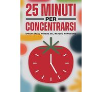 25 minuti per concentrarsi: sfruttare il potere del metodo Pomodoro
