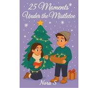 25 Moments of Mistletoe | Enemies-to-Lovers | A Single Dad & Second Chances | Small-Town Love: Readers, Writers & Cozy Small-Town Chemistry | Holiday ... Love and Much More (Echoes of Love and Loss)