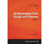 25 Norwegian Folk Songs and Dances Op.17 - For Solo Piano
