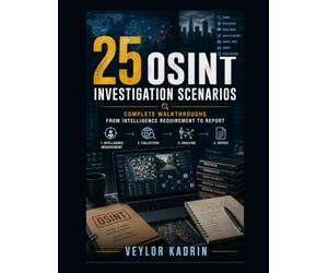 25 OSINT Investigation Scenarios: Complete Walkthroughs from Intelligence Requirement to Report