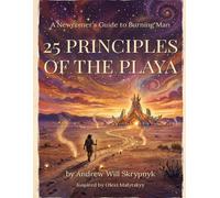 25 Principles of the Playa: A Newcomer's and Ex-Virgin's Guide to Burning Man