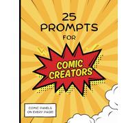25 Prompts for Comic Creators: Comic Strip Story Ideas and Writing Prompts for Comic Creators