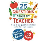 25 Questions About My Teacher: Fill-in-the-Blank Keepsake Book for Teacher from Student • Answer with Words or Coloring • Large 8.5x11 Inches • Gift for End of School Year or Retirement