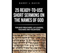 25 Ready-To-Use Short Sermons on the Names of God: For Busy Preachers, Lay Leaders, Teachers and Volunteers: 8 (25 Ready-to-Use Short Sermons Series)