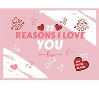 25 Reasons I Love You | Fill In The Blanks: For Him and Her to Enjoy | Boyfriend or Husband | Girlfriend or Wife | Valentines | Anniversary | Birthday | Christmas | Stocking Filler Gift