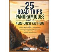 25 Road Trips Panoramiques dans le Nord-Ouest Pacifique: Routes Côtières Épiques et Joyaux Cachés - Itinéraires Panoramiques, Parcours Faciles et ... pour Votre Prochaine Aventure (2026)
